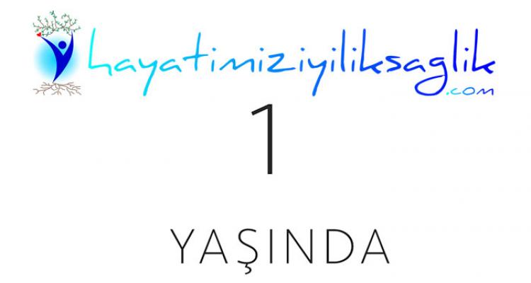 www.hayatimiziyiliksaglik.com 1 yaşında