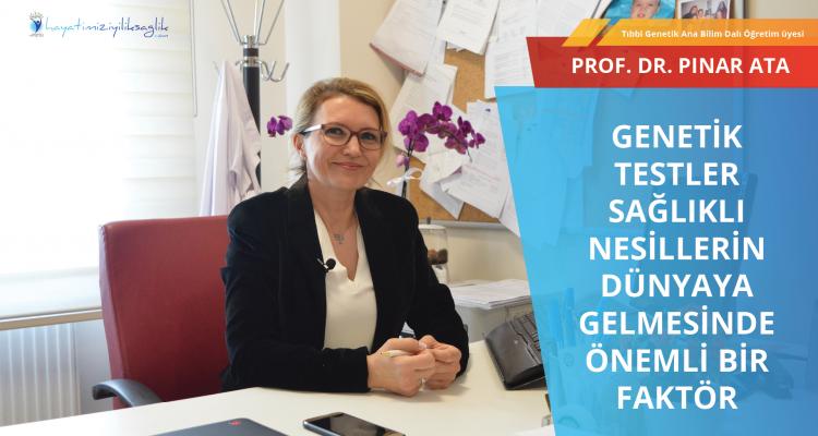 Genetik testler sağlıklı nesillerin dünyaya gelmesinde önemli bir faktör